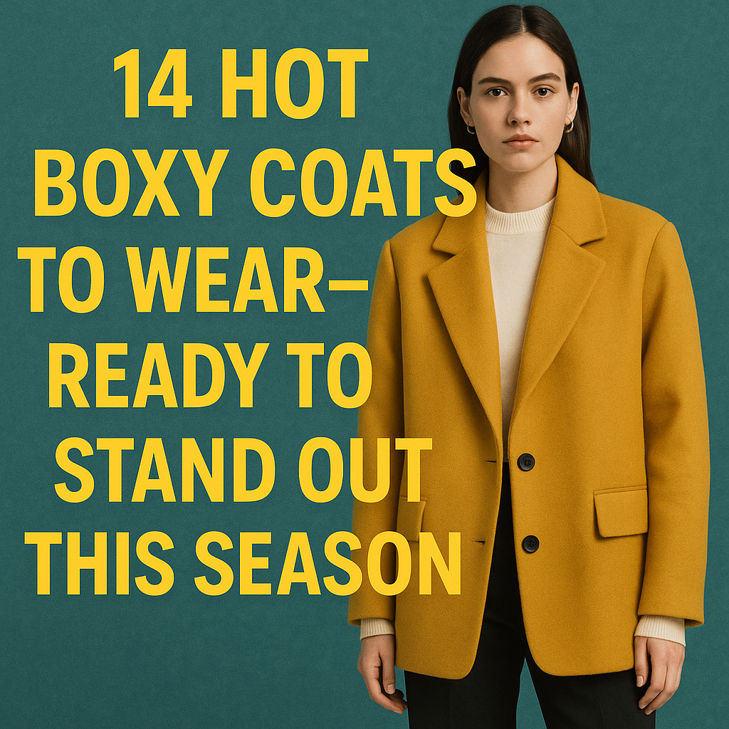 14 Hot Boxy Coats to Wear-Ready to Stand Out This Season