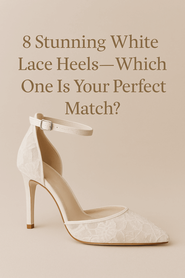 8 Stunning White Lace Heels-Which One Is Your Perfect Match